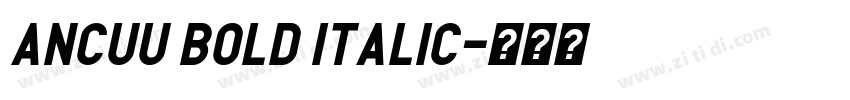 Ancuu Bold Italic字体转换